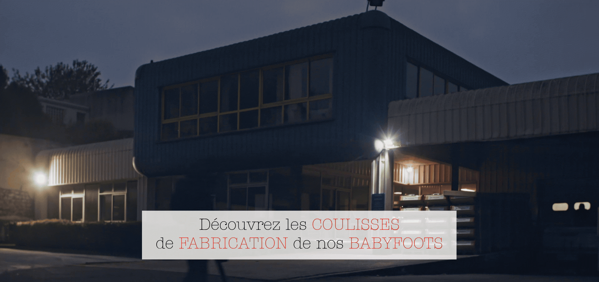 Découvrez les COULISSES  de FABRICATION de nos BABYFOOTS