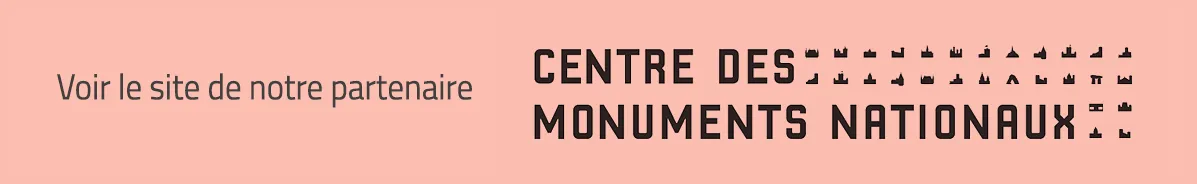 Voir le site de notre partenaire Centre des Monuments Nationaux